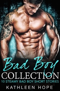  Kathleen Hope - Bad Boy Collection: 10 Steamy Bad Boy Short Stories.