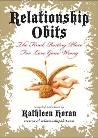 Kathleen Horan - Relationship Obits - The Final Resting Place for Love Gone Wrong.