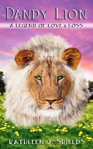 Dandy Lion: A Legend of Love &amp; Loss