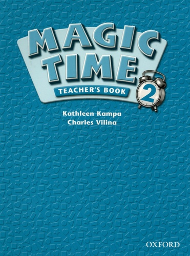 Kathleen Kampa et Charles Vilina - Magic Time - Teacher's Book 2.