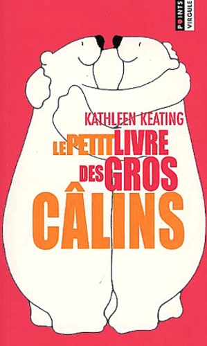 Kathleen Keating - Le Petit Livre Des Gros Calins.