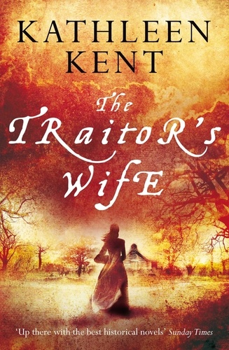 Kathleen Kent - The Traitor's Wife.