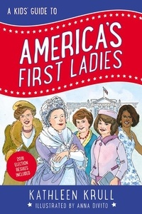 Kathleen Krull et Anna DiVito - A Kids' Guide to America's First Ladies.