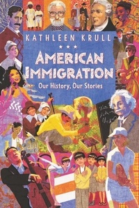 Kathleen Krull - American Immigration: Our History, Our Stories.
