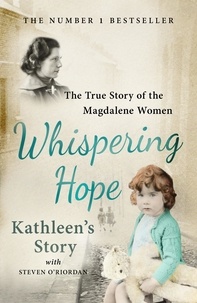 Kathleen Legg et Steven O'Riordan - Whispering Hope - Kathleen's Story - The True Story of the Magdalene Women.