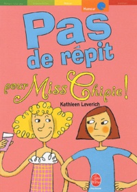 Kathleen Leverich - Pas de répit pour Miss Chipie !.