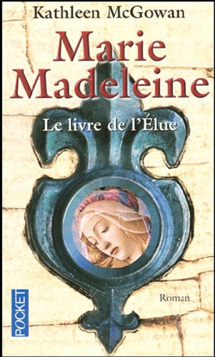 Kathleen McGowan - Marie-Madeleine Tome 1 : Le livre de l'Elue.