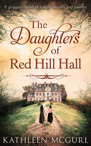 Kathleen McGurl - The Daughters Of Red Hill Hall.