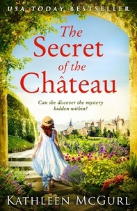 Kathleen McGurl - The Secret of the Chateau.