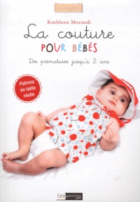 Kathleen Morandi - La couture pour bébés - Des prématurés jusqu'à 2 ans.