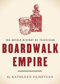 Kathleen Olmstead - Boardwalk Empire - The Untold History of Television.