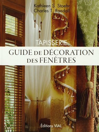 Kathleen S Stoehr et Charles T Randall - Tapisserie - Guide de décoration des fenêtres.