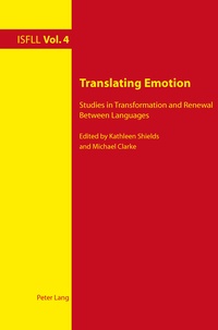 Kathleen Shields et Michael Clarke - Translating Emotion - Studies in Transformation and Renewal Between Languages.