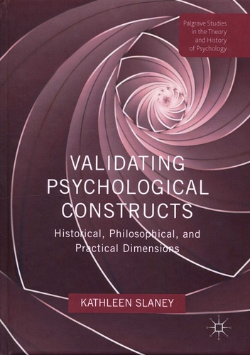 Kathleen Slaney - Validating Psychological Constructs - Historical, Philosophical, and Practical Dimensions.