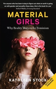 Kathleen Stock - Material Girls - Why Reality Matters for Feminism.