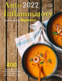  Kathleen Wild - Anti-Inflammatory Cookbook for Beginners 2022 : 400 day healthy diet reduces inflammation and strengthens your immune system.