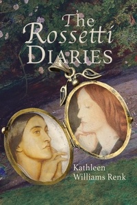  Kathleen Williams Renk - The Rossetti Diaries.