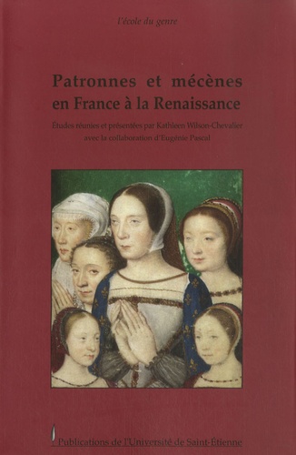 Kathleen Wilson-Chevalier - Patronnes et mécènes en France à la Renaissance.