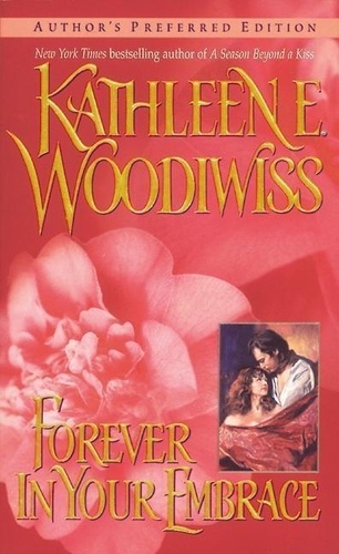 Kathleen Woodiwiss - Forever in Your Embrace.