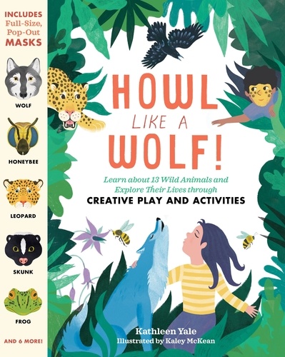 Howl like a Wolf!. Learn about 13 Wild Animals and Explore Their Lives through Creative Play and Activities