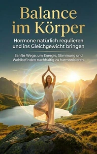 Balance im Körper: Hormone natürlich regulieren und ins Gleichgewicht bringen