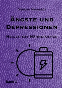 Kathrin Dreusicke - Ängste und Depressionen - Heilen mit Nährstoffen.