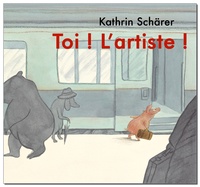 Kathrin Schärer - Toi ! L'artiste !.