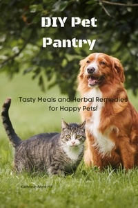  Kathrine-Anne Hill - DIY Pet Pantry: Tasty Meals and Herbal Remedies for Happy Pets.