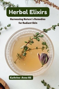  Kathrine-Anne Hill - Herbal Elixirs: Harnessing Nature's Remedies for Radiant Skin.