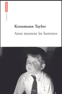 Kathrine Kressmann Taylor - Ainsi mentent les hommes.