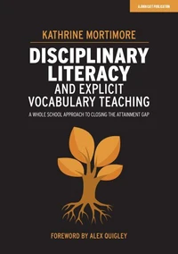 Disciplinary Literacy and Explicit Vocabulary Teaching: A whole school approach to closing the attainment gap