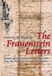 Kathrine Reynolds - The Frauenstein Letters - Aspects of nineteenth century emigration from the Duchy of Nassau to Australia.