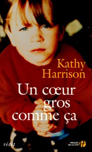 Kathryn A. Harrison - Un coeur gros comme ça.