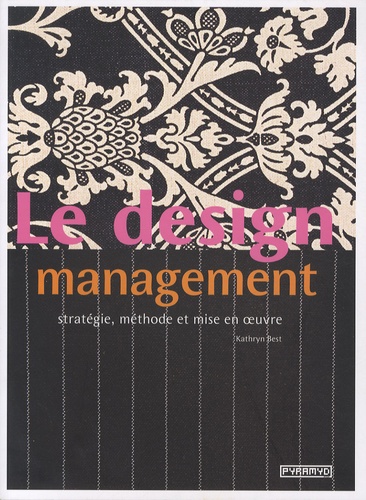 Kathryn Best - Le design management - Stratégie, méthode et mise en oeuvre.