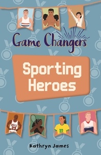 Kathryn Borg et Alleanna Harris - Reading Planet KS2 - Game-Changers: Sporting Heroes - Level 7: Saturn/Blue-Red band.