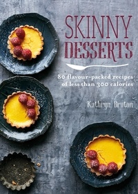 Kathryn Bruton - Skinny Desserts - 80 flavour-packed recipes of less than 300 calories.