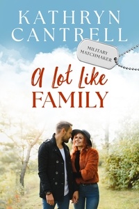  Kathryn Cantrell - A Lot Like Family - Military Matchmaker, #4.