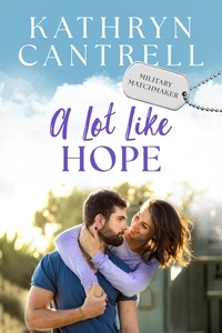  Kathryn Cantrell - A Lot Like Hope - Military Matchmaker, #5.