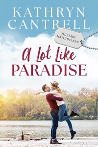  Kathryn Cantrell - A Lot Like Paradise - Military Matchmaker, #7.