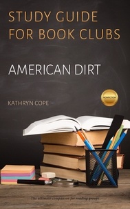  Kathryn Cope - Study Guide for Book Clubs: American Dirt - Study Guides for Book Clubs, #43.