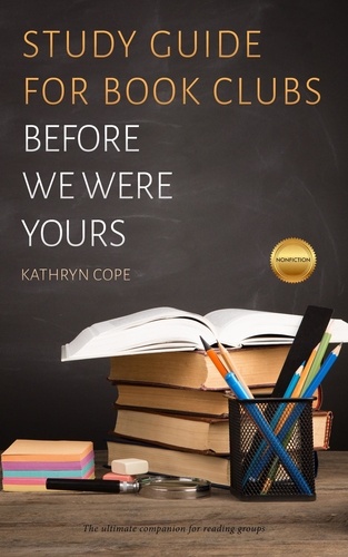  Kathryn Cope - Study Guide for Book Clubs: Before We Were Yours - Study Guides for Book Clubs, #32.
