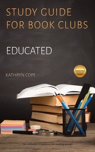  Kathryn Cope - Study Guide for Book Clubs: Educated - Study Guides for Book Clubs, #35.