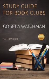  Kathryn Cope - Study Guide for Book Clubs: Go Set a Watchman - Study Guides for Book Clubs, #12.