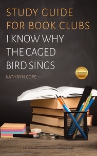  Kathryn Cope - Study Guide for Book Clubs: I Know Why the Caged Bird Sings - Study Guides for Book Clubs, #14.