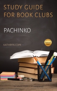  Kathryn Cope - Study Guide for Book Clubs: Pachinko - Study Guides for Book Clubs, #36.