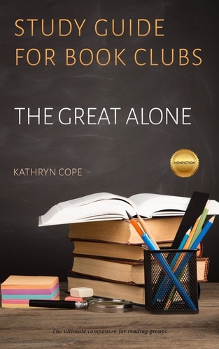  Kathryn Cope - Study Guide for Book Clubs: The Great Alone - Study Guides for Book Clubs, #33.