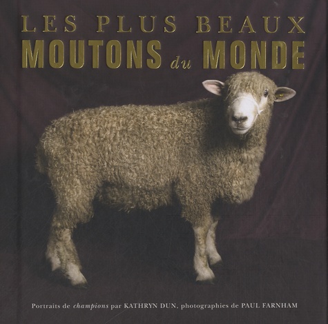 Kathryn Dun - Les plus beaux moutons du monde - Portraits de champions.