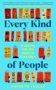 Kathryn Faulke - Every Kind of People - A Journey into the Heart of Care Work.
