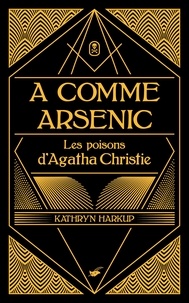 Kathryn Harkup - A comme Arsenic.