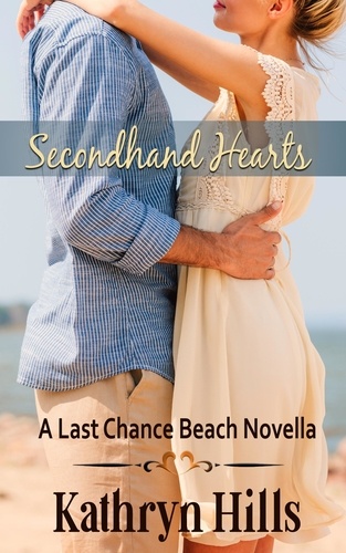  Kathryn Hills - Secondhand Hearts - A Last Chance Beach Novella.